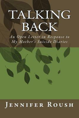 Talking Back: An Open Letter in Response to My Mother's Suicide Diaries by Jennifer Roush