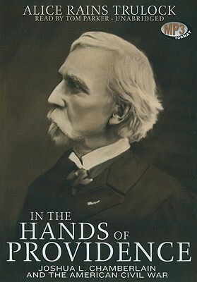 In the Hands of Providence: Joshua L. Chamberlain and the American Civil War by Alice Rains Trulock