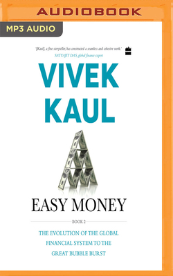 Easy Money, Book 2: The Evolution of the Global Financial System to the Great Bubble Burst by Vivek Kaul