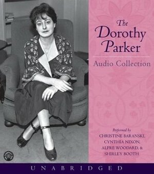The Dorothy Parker Audio Collection by Cynthia Nixon, Alfre Woodard, Dorothy Parker, Christine Baranski, Shirley Booth