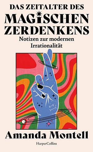 Das Zeitalter des magischen Zerdenkens. Notizen zur modernen Irrationalität: Kultbuch und NEW YORK TIMES-Bestseller ¿ Eine Liebeserklärung an den Verstand ¿ Für Fans von Dolly Alderton ¿ Millennials by Amanda Montell
