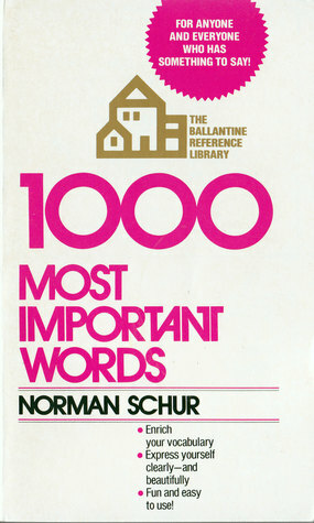 1000 Most Important Words: For Anyone and Everyone Who Has Something to Say by Norman W. Schur