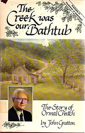 The Creek Was Our Bathtub by John Gratton