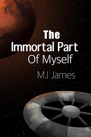 The Immortal Part of Myself by MJ James