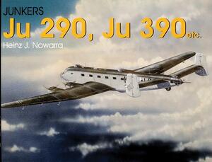 Junkers Ju 290, Ju 390 Etc. by Heinz J. Nowarra