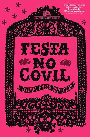 Festa no covil by Rosalind Harvey, Juan Pablo Villalobos, Adam Thirlwell