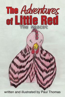 The Adventures of Little Red: The Mascot by Paul Thomas