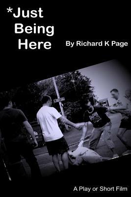 Just Being Here by Richard K. Page