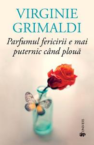 Parfumul fericirii e mai puternic când plouă by Virginie Grimaldi