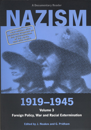 Nazism 1919-1945, Volume 3: Foreign Policy, War and Racial Extermination: A Documentary Reader by Geoffrey Pridham, Jeremy Noakes