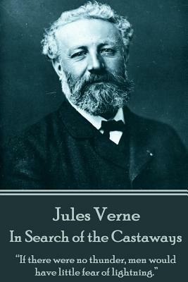 Jules Verne - In Search of the Castaways: "if There Were No Thunder, Men Would Have Little Fear of Lightning." by Jules Verne