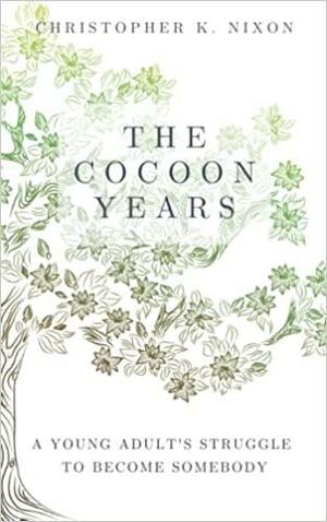 The Cocoon Years: A Young Adult's Struggle to Become Somebody by Christopher Nixon