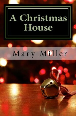 A Christmas House by Mary Miller