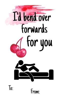 I'd bend over forwards for you: No need to buy a card! This bookcard is an awesome alternative over priced cards, and it will actual be used by the re by Cheeky Ktp Funny Print