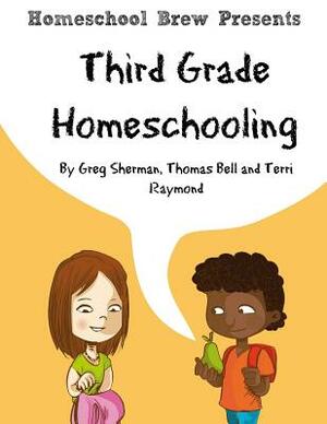 Third Grade Homeschooling: (Math, Science and Social Science Lessons, Activities, and Questions) by Thomas Bell, Greg Sherman, Terri Raymond