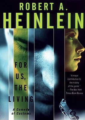 For Us, the Living: A Comedy of Customs by Robert A. Heinlein