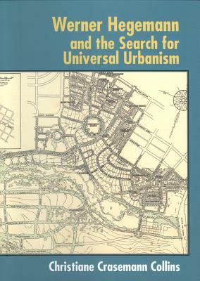 Werner Hegemann and the Search for Universal Urbanism by Christiane Crasemann Collins