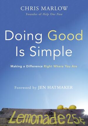 Doing Good Is Simple: Making a Difference Right Where You Are by Chris Marlow, Jen Hatmaker