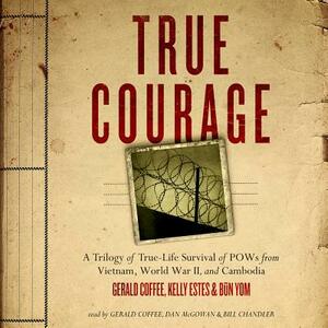 True Courage: A Trilogy of True-Life Survival of POWs from Vietnam, World War II, and Cambodia by Kelly Estes, Made for Success, Gerald Coffee