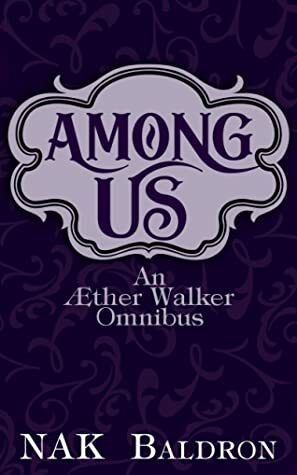 Among Us (An Æther Walker Omnibus, #1) by N.A.K. Baldron