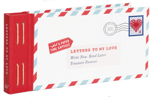 Letters to My Love: Write Now. Read Later. Treasure Forever. by NOT A BOOK