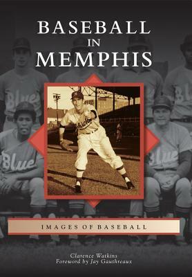 Baseball in Memphis by Foreword By Jay Gauthreaux, Clarence Watkins