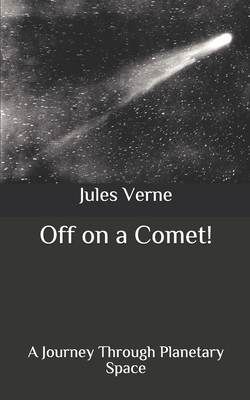 Off on a Comet!: A Journey Through Planetary Space by Jules Verne