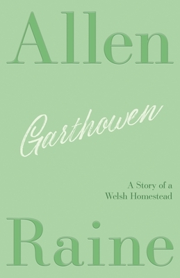 Garthowen: A Story of a Welsh Homestead by Allen Raine