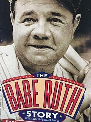 The Babe Ruth Story by Lawrence S. Ritter, Bob Considine, Babe Ruth