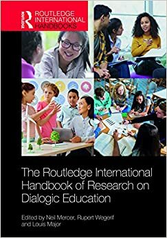 The Routledge International Handbook of Research on Dialogic Education (Routledge International Handbooks of Education) by Louis Major, Rupert Wegerif, Neil Mercer