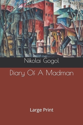 Diary Of A Madman: Large Print by Nikolai Gogol