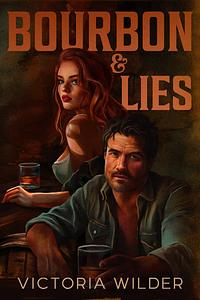 Bourbon & Lies by Victoria Wilder