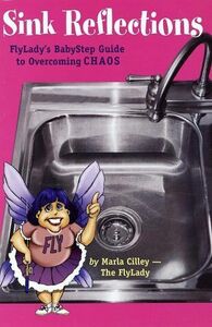 Sink Reflections: FlyLady's Babystep Guide to Overcoming Chaos by Marla Cilley