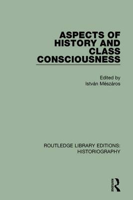 Aspects of History and Class Consciousness by Istvan Meszaros