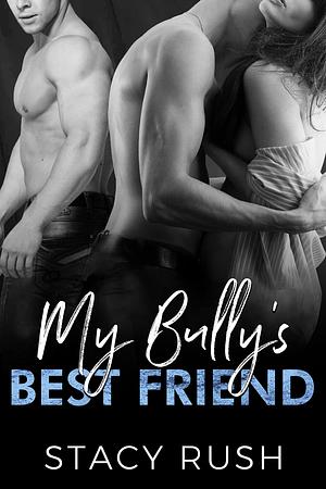 My Bully's Best Friend: The Bully Series by Stacy Rush