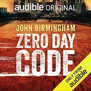 Zero Day Code by John Birmingham