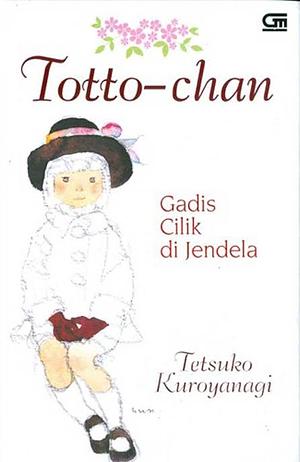 Totto-chan: Gadis Cilik di Jendela by Tetsuko Kuroyanagi, Chihiro Iwasaki, Dorothy Britton