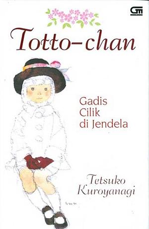 Totto-chan: Gadis Cilik di Jendela by Chihiro Iwasaki, Tetsuko Kuroyanagi, Dorothy Britton