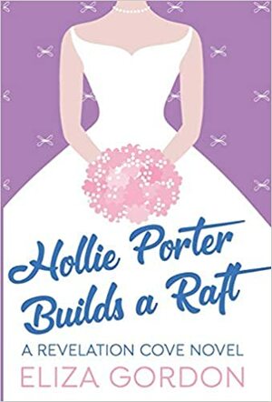 Hollie Porter Builds A Raft by Eliza Gordon