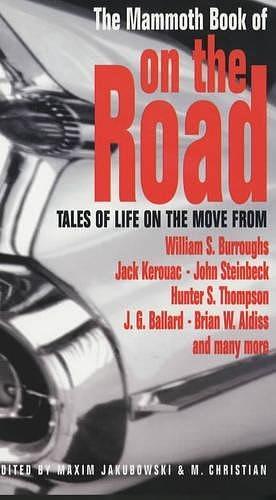 Mammoth Book of On The Road by Edo Van Belkom, Michael Moorcock, John Steinbeck, Daniel Kaysen, Mat Coward, M. Christian, Ian Watson, Mark Timlin, Maxim Jakubowski, Elizabeth Counihan, O.Z. Evangeline, Sylvia Rose, Peter Turnbull, Greg Beatty, O'Neil De Noux, Hunter S. Thompson, Carol Anne Davis, Thomas S. Roche, Debra Gray De Noux, Jack Kerouac, Stephen Dedman, Richard Paul Russo, Martin Edvards, Tom Piccirilli, Michael Giorgio, Roxane Gay, J.G. Ballard, John Kessel, Cory Doctorow, Leslie What, Jack Ewing, Colleen Anderson, Mike Lewis, Brian Hodge