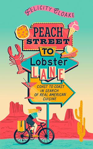 Peach Street to Lobster Lane: Coast to Coast in Search of Real American Cuisine by Felicity Cloake