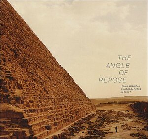 The Angle of Repose: Four American Photographers in Egypt by Thomas C. Heagy, Linda Connor, Tom Van Eynde, Lynn Davis