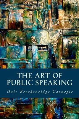 The Art of Public Speaking by Dale Breckenridge Carnegie