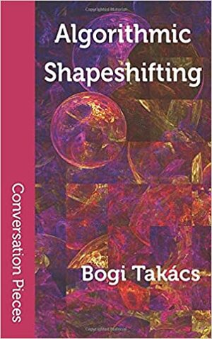 Algorithmic Shapeshifting (Conversation Pieces) by Bogi Takács