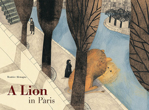 A Lion in Paris by Rae Walter, Beatrice Alemagna