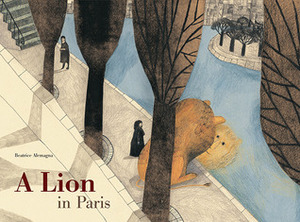 A Lion in Paris by Beatrice Alemagna, Rae Walter