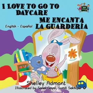 I Love to Go to Daycare Me encanta la guardería: English Spanish Bilingual Edition by Kidkiddos Books, Shelley Admont