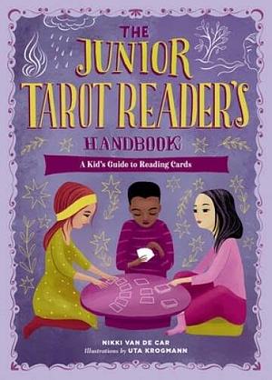 The Junior Tarot Reader's Handbook: A Kid's Guide to Reading Cards by Nikki Van De Car