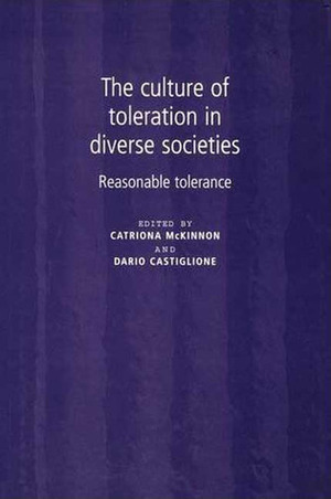 The Culture of Toleration and Diverse Societies: Reasonable Tolerance by Catriona McKinnon, Dario Castiglione
