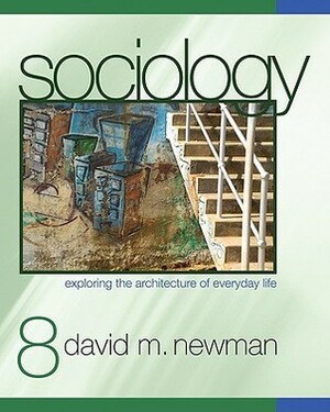 Sociology: Exploring the Architecture of Everyday Life, Brief Edition by David M. Newman